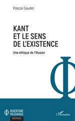 eBook, Kant et le sens de l'existence : une éthique de l'illusion, L'Harmattan