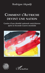 eBook, Comment l'Autriche devint une nation : genèse d'une identité nationale autrichienne après la Seconde Guerre mondiale, Akpadji, Rodrigue, L'Harmattan