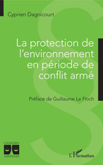 E-book, La protection de l'environnement en période de conflit armé, Dagnicourt, Cyprien, L'Harmattan