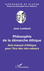 E-book, Philosophie de la démarche éthique : anti-manuel d'éthique pour l'ère des néo-valeurs, Lombard, Jean, 1939-, L'Harmattan