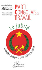 E-book, Parti congolais du travail : le jubilé : connaître son parti pour mieux le servir, Collinet Makosso, Anatole, L'Harmattan Congo