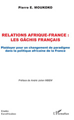 E-book, Relations Afrique-France : les gâchis français : plaidoyer pour un changement de paradigme dans la politique africaine de la France, Moukoko, Pierre E., L'Harmattan