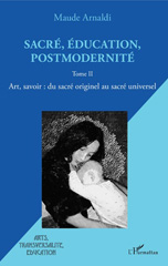 E-book, Sacré, éducation, postmodernité, vol. 2 : Art, savoir : du sacré originel au sacré universel, Arnaldi, Maude, L'Harmattan