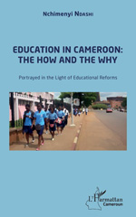 eBook, Education in Cameroon : the how and the why : portrayed in the light of educational reforms, Ndashi, Nchimenyi, L'Harmattan Cameroun