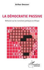 eBook, La démocratie passive : réflexion sur les transitions politiques en Afrique, L'Harmattan Cameroun