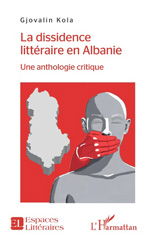 eBook, La dissidence littéraire en Albanie : une anthologie critique, Kola, Gjovalin, L'Harmattan