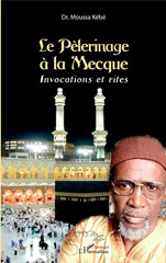 eBook, Le pèlerinage à La Mecque : invocations et rites, Kébé, Moussa, L'Harmattan Sénégal