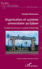 eBook, Organisation et système universitaire au Gabon : sociologie des processus et systèmes institutionnels, Moussavou, Georges, L'Harmattan