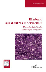 E-book, Rimbaud sur d'autres "horizons" : Maeterlinck et Claudel, dramaturges "voyants", L'Harmattan