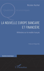 E-book, La nouvelle Europe bancaire et financière : réflexions sur le modèle français, Huchet, Nicolas, L'Harmattan