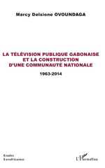E-book, La télévision publique gabonaise et la construction d'une communauté nationale : 1963-2014, L'Harmattan