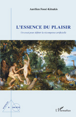 E-book, L'essence du plaisir : un essai pour définir la récompense artificielle, Fossé-Kitsakis, Aurélien, L'Harmattan
