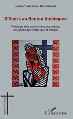 E-book, D'Osiris au Bantou théologien : théologie africaine et vie en abondance, une généalogie historique et critique, Katchekpele, Léonard Amossou, L'Harmattan