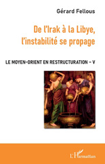 E-book, Le Moyen-Orient en restructuration, vol. 5 : De l'Irak à la Libye, l'instabilité se propage, Fellous, Gérard, L'Harmattan