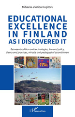 E-book, Educational excellence in Finland as I discovered it : between tradition and technologies, law and policy, theory and practices, miracle and pedagogical astonishment, Rusitoru, Mihaela-Viorica, L'Harmattan
