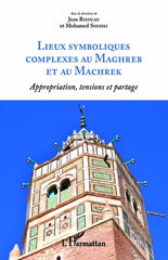 E-book, Lieux symboliques complexes au Maghreb et au Machrek : appropriation, tensions et partage, L'Harmattan