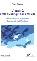 E-book, L'identité, cette ombre qui nous éclaire : méditation sur le pouvoir, la mémoire et l'histoire, L'Harmattan