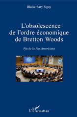 eBook, L'obsolescence de l'ordre économique de Bretton Woods : fin de la Pax Americana, Sary Ngoy, Blaise, L'Harmattan