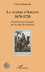 E-book, La guerre d'Arguin, 1678-1728 : premiers pas français sur la côte des Maures, Buttoud, Gérard, 1949-, L'Harmattan