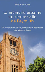 E-book, La mémoire urbaine du centre-ville de Beyrouth : entre reconstruction, effacement des traces et métamorphose, L'Harmattan