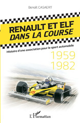 E-book, Renault et Elf dans la course : histoire d'une association pour le sport automobile : 1959-1982, Casaert, Benoît, L'Harmattan