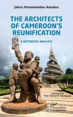 E-book, The architects of Cameroon's reunification : a historical analysis, Muhammadou Amadou, Jabiru, L'Harmattan Cameroun