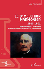 E-book, Le Dr Melchior Marmonier : 1813-1891 : vie et oeuvre du promoteur de la transfusion sanguine en Grésivaudan, Marmonier, Alain, L'Harmattan