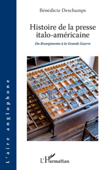 E-book, Histoire de la presse italo-américaine : du Risorgimento à la Grande Guerre, Deschamps, Bénédicte, L'Harmattan
