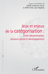 E-book, Jeux et enjeux de la catégorisation : entre dénomination, discours social et développement : actes du colloque international du Département des sciences du langage et de la communication de l'Université Alassane Ouattara de Bouaké, 10, 11, 12 avril 2019, L'Harmattan