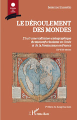 E-book, Le déroulement des mondes : l'instrumentalisation cartographique du néoconfucianisme en Corée et de la Renaissance en France : XVe-XVIe siècles, L'Harmattan