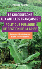 eBook, Le chlordécone aux Antilles françaises : politique publique de gestion de la crise : pour une décolonisation et une coconstruction, L'Harmattan