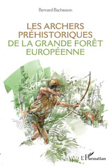 eBook, Les archers préhistoriques de la grande forêt européenne, Bachasson, Bernard, L'Harmattan