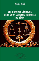 E-book, Les grandes décisions de la Cour constitutionnelle du Bénin : édition mise à jour au 30 juin 2018, L'Harmattan Sénégal