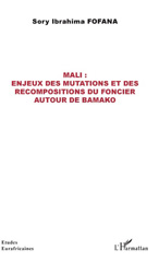 E-book, Mali : enjeux des mutations et des recompositions du foncier autour de Bamako, L'Harmattan