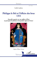 E-book, Philippe le Bel et l'affaire des brus : 1314 : nouvelle enquête sur une affaire d'Etat ou pourquoi les femmes n'ont jamais régné en France, Audéon, Gaëlle, L'Harmattan
