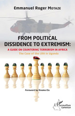 E-book, From political dissidence to extremism : a guide on countering terrorism in Africa : the case of the LRA in Uganda, Motaze, Emmanuel Roger, L'Harmattan Cameroun
