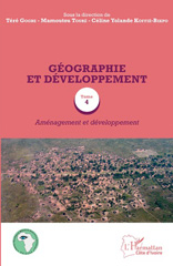 E-book, Géographie et développement, vol. 4 : Aménagement et développement : actes du colloque international en hommage au professeur Asseypo Hauhouot (Abidjan, 22 au 23 novembre 2016), L'Harmattan Côte d'Ivoire