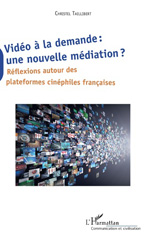 E-book, Vidéo à la demande, une nouvelle médiation? : réflexions autour des plateformes cinéphiles françaises, L'Harmattan