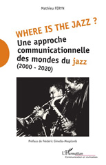 E-book, Where is the jazz ? : une approche communicationnelle des mondes du jazz (2000-2020), Feryn, Mathieu, L'Harmattan