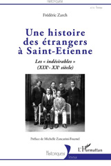E-book, Une histoire des étrangers à Saint-Étienne : les indésirables (XIXe-XXe siècle), Zarch, Frédéric, L'Harmattan