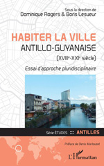 E-book, Habiter la ville antillo-guyanaise (XVIIIe-XXIe siècle) : essai d'approche pluridisciplinaire, L'Harmattan