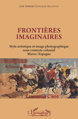 eBook, Frontières imaginaires : Style artistique et image photographique sous contexte colonial - Maroc / Espagne, Editions L'Harmattan