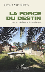 E-book, La force du destin : Une expérience à partager, Ngoy Mukuta, Bernard, Editions L'Harmattan