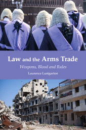 eBook, Law and the Arms Trade : Weapons, Blood and Rules, Hart Publishing
