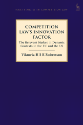 eBook, Competition Law's Innovation Factor : The Relevant Market in Dynamic Contexts in the EU and the US, Hart Publishing