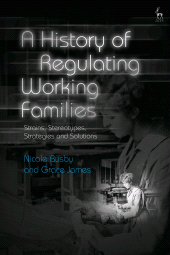 E-book, A History of Regulating Working Families : Strains, Stereotypes, Strategies and Solutions, Hart Publishing