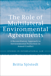 E-book, The Role of Multilateral Environmental Agreements : A Reconciliatory Approach to Environmental Protection in Armed Conflict, Hart Publishing