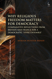 E-book, Why Religious Freedom Matters for Democracy : Comparative Reflections from Britain and France for a Democratic "Vivre Ensemble", Hart Publishing