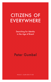 E-book, Citizens of Everywhere : Searching for Identity in the Age of Brexit, Haus Publishing