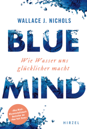 eBook, BLUE MIND : Wie Wasser uns glücklicher macht, S. Hirzel Verlag GmbH